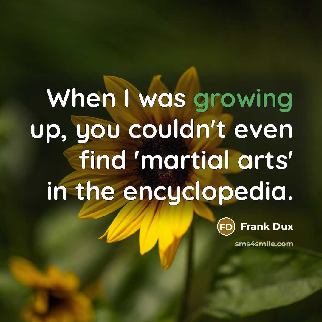 “When I was growing up, you couldn't even find 'martial…” quote by Frank Dux
