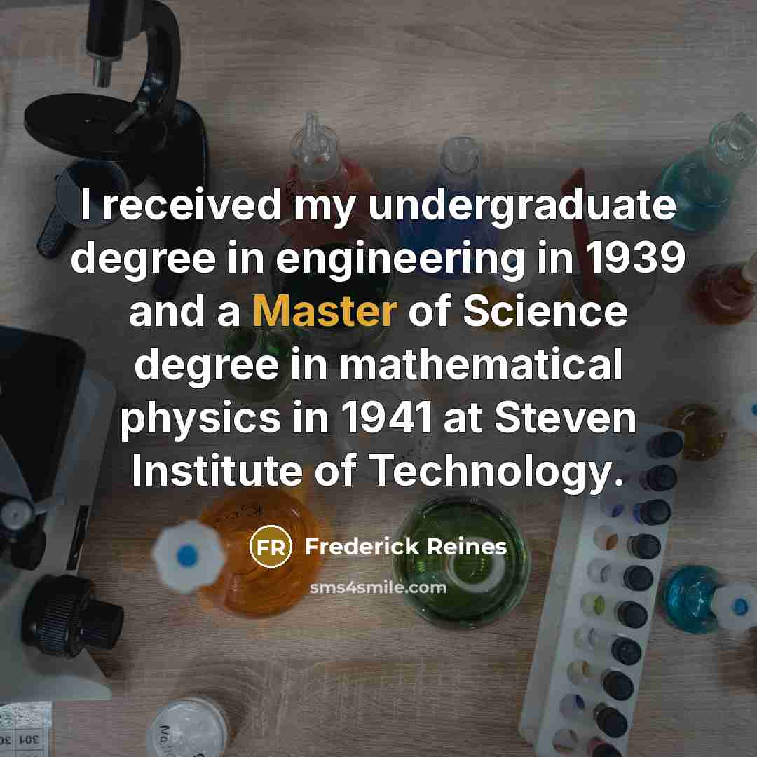 “I received my undergraduate degree in engineering in 1939 and…” quote by Frederick Reines