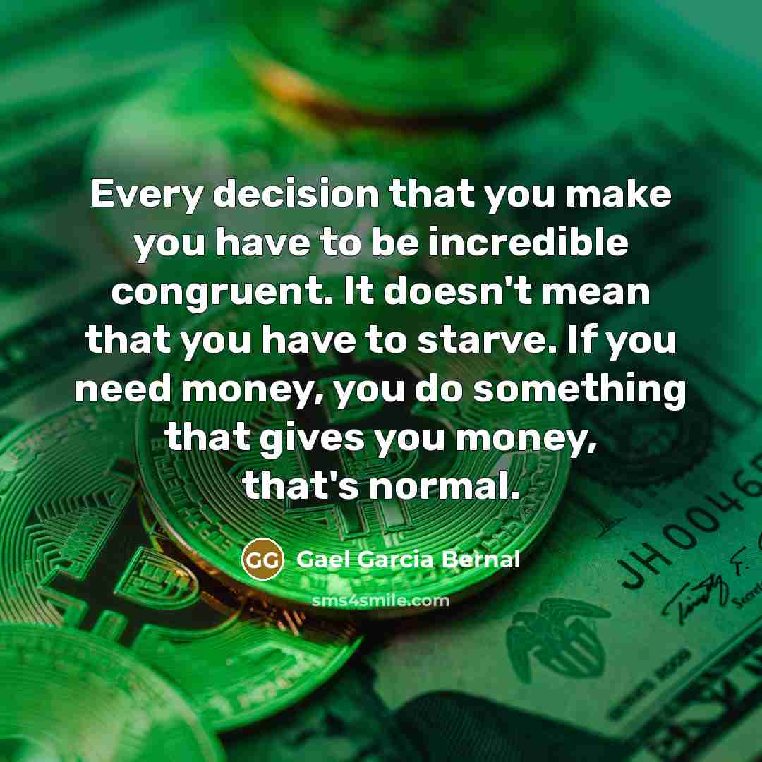 “Every decision that you make you have to be incredible…” quote by Gael Garcia Bernal