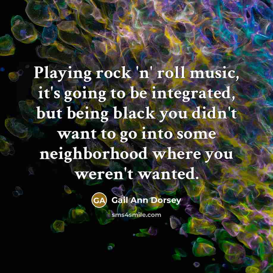 “Playing rock 'n' roll music, it's going to be integrated,…” quote by Gail Ann Dorsey