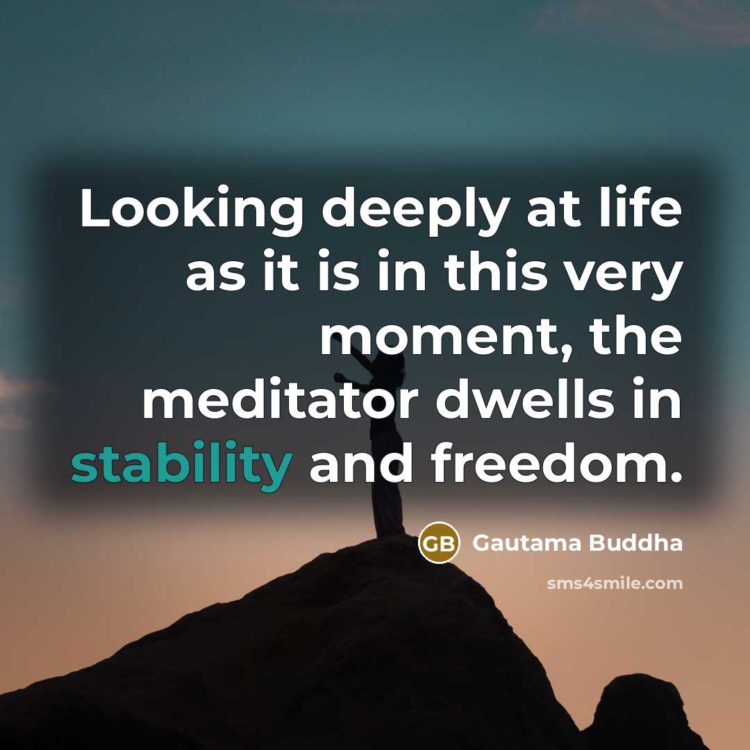 “Looking deeply at life as it is in this very…” quote by Gautama Buddha
