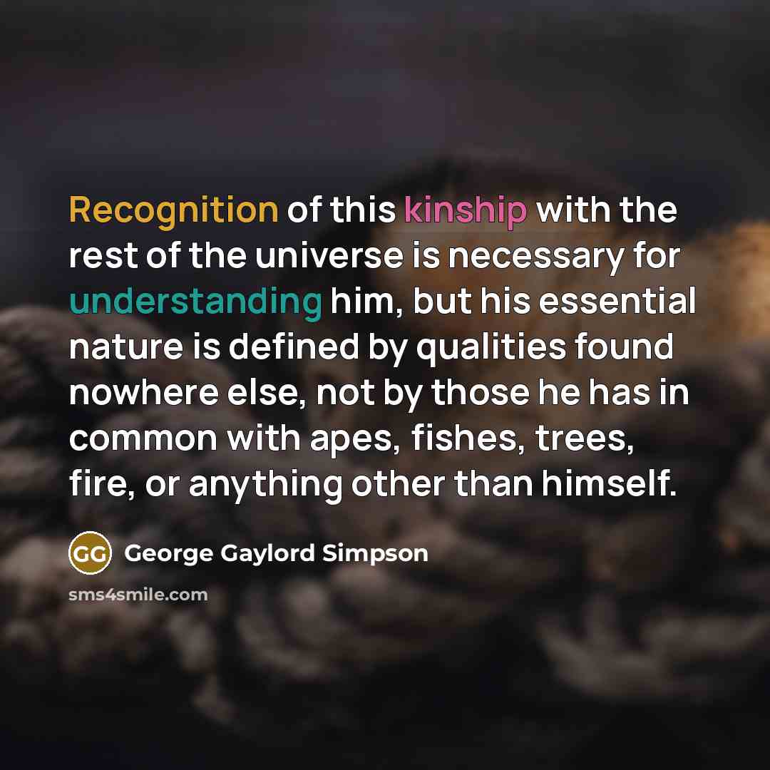 “Recognition of this kinship with the rest of the universe…” quote by George Gaylord Simpson