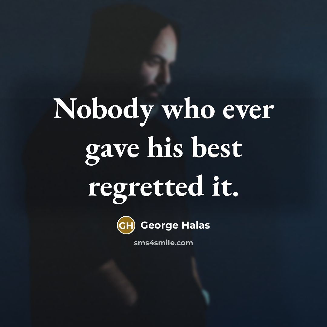 “Nobody who ever gave his best regretted it.…” quote by George Halas