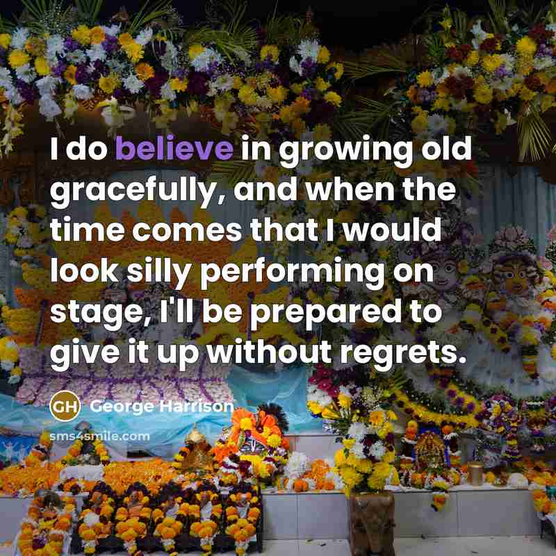 “I do believe in growing old gracefully, and when the…” quote by George Harrison
