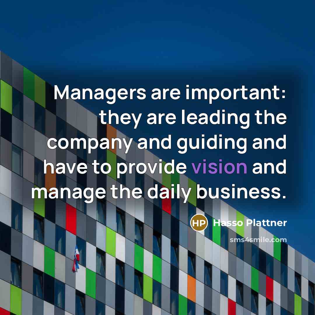 “Managers are important: they are leading the company and guiding…” quote by Hasso Plattner