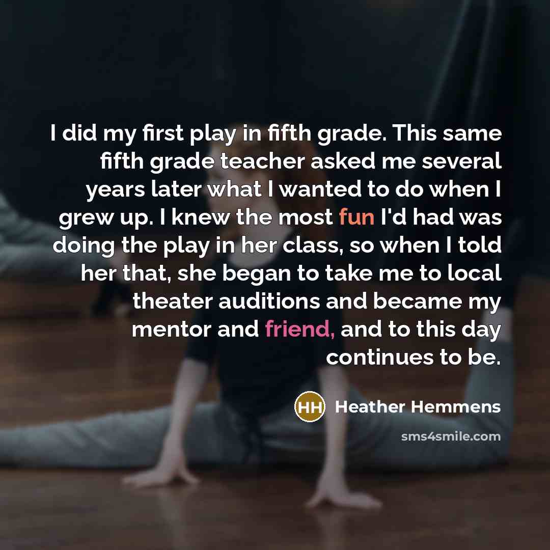 “I did my first play in fifth grade. This same…” quote by Heather Hemmens