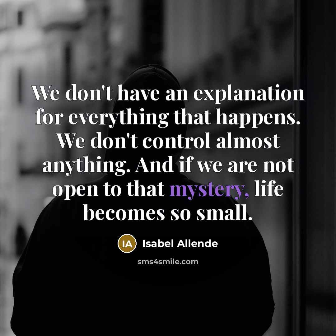 “We don't have an explanation for everything that happens. We…” quote by Isabel Allende