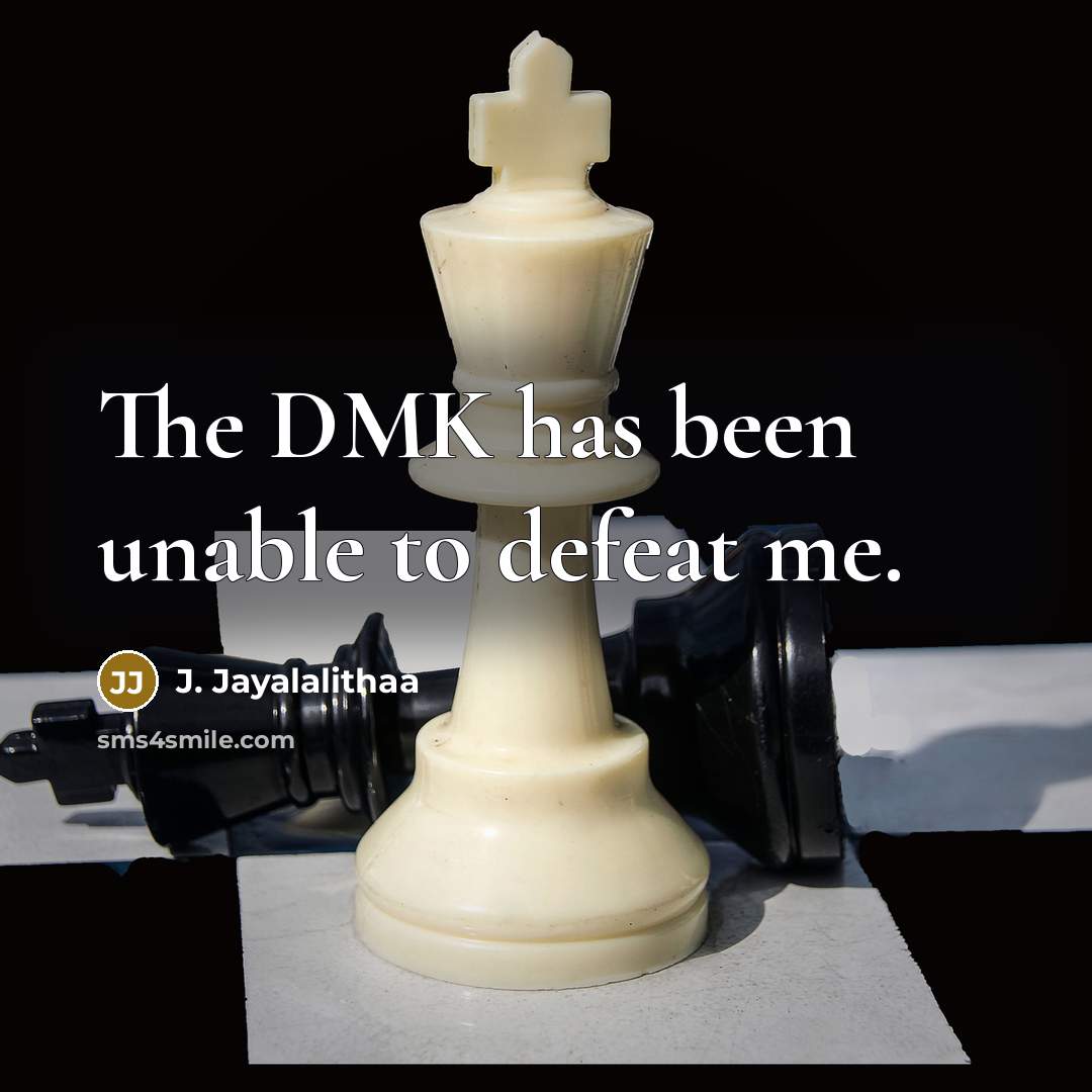 “The DMK has been unable to defeat me.…” quote by J. Jayalalithaa