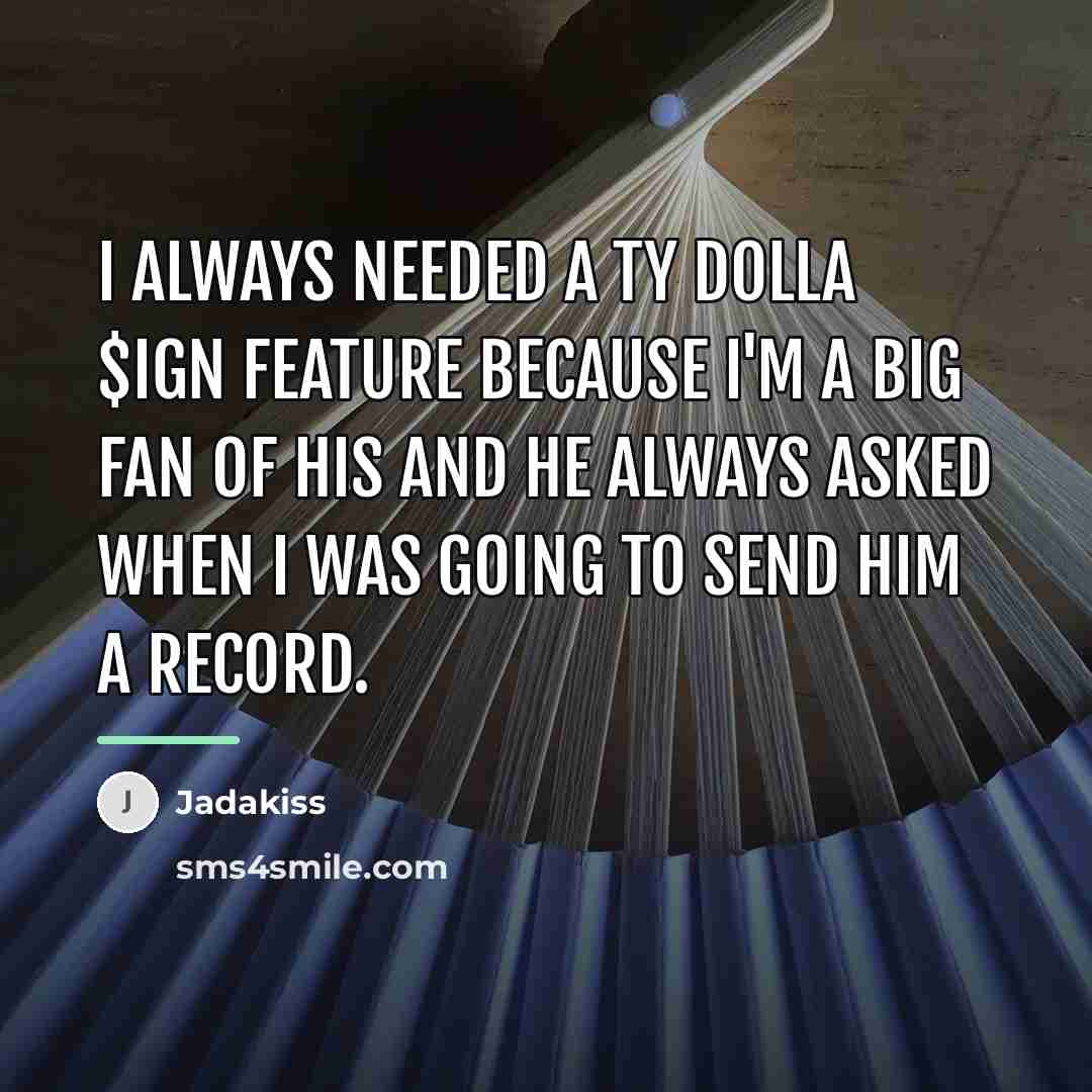 “I always needed a Ty Dolla $ign feature because I'm…” quote by Jadakiss