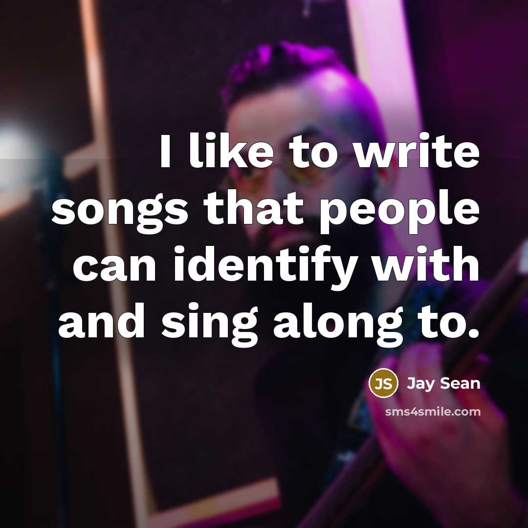 “I like to write songs that people can identify with…” quote by Jay Sean
