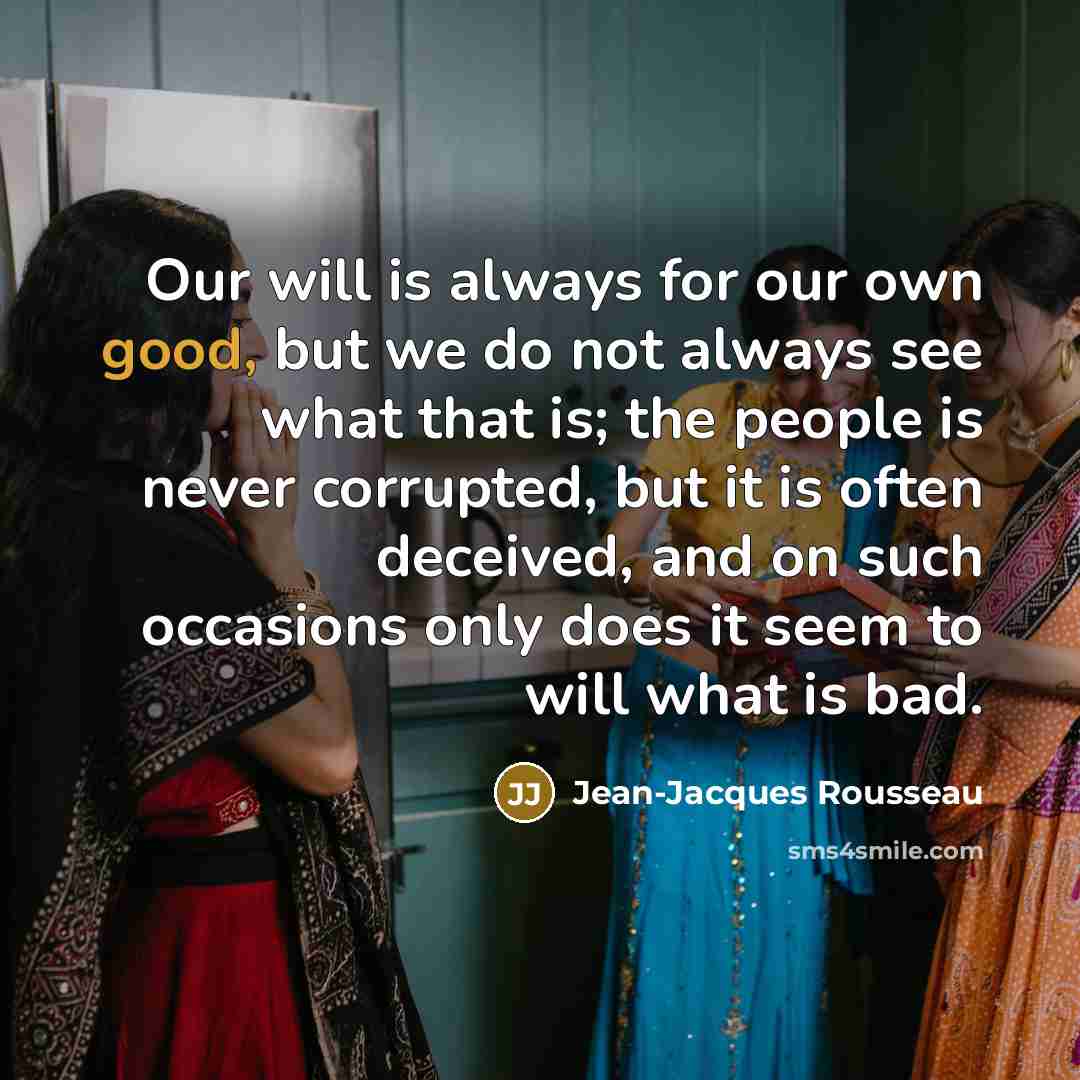 “Our will is always for our own good, but we…” quote by Jean-Jacques Rousseau
