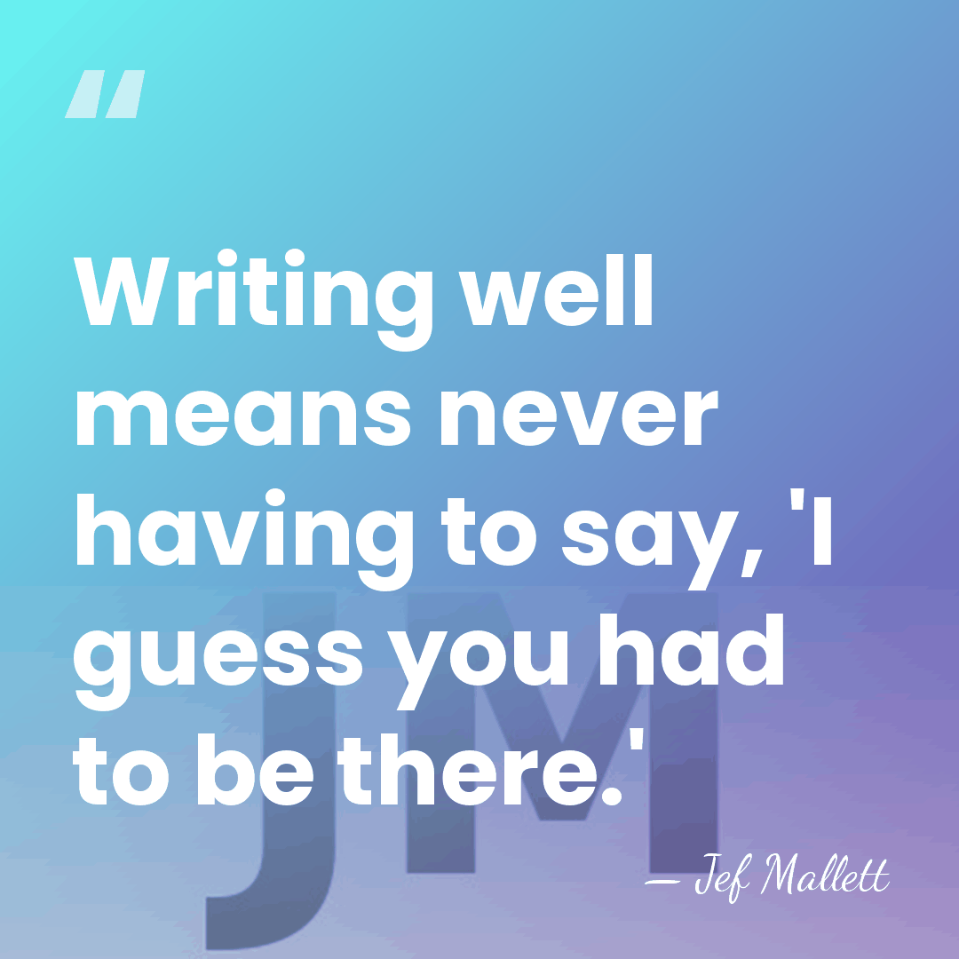 Writing well means never having to say, 'I guess you had to&hellip; - Jef Mallett