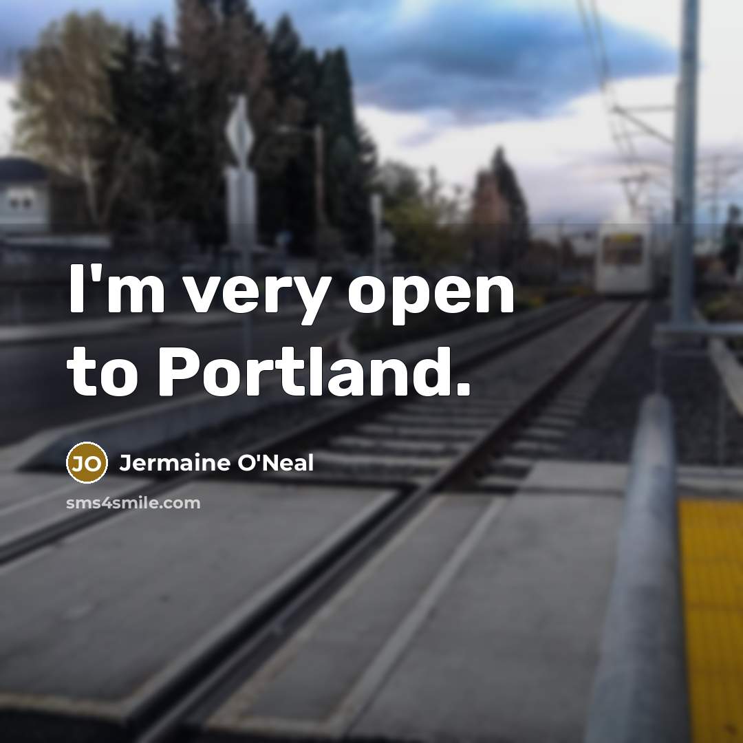 “I'm very open to Portland.…” quote by Jermaine O'Neal