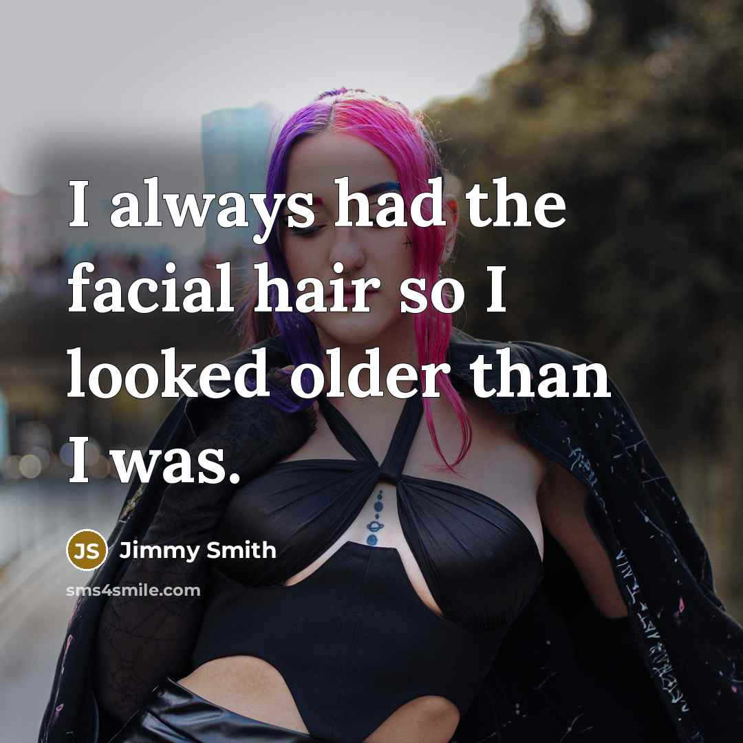 “I always had the facial hair so I looked older…” quote by Jimmy Smith