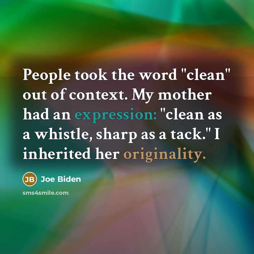 “People took the word "clean" out of context. My mother…” quote by Joe Biden