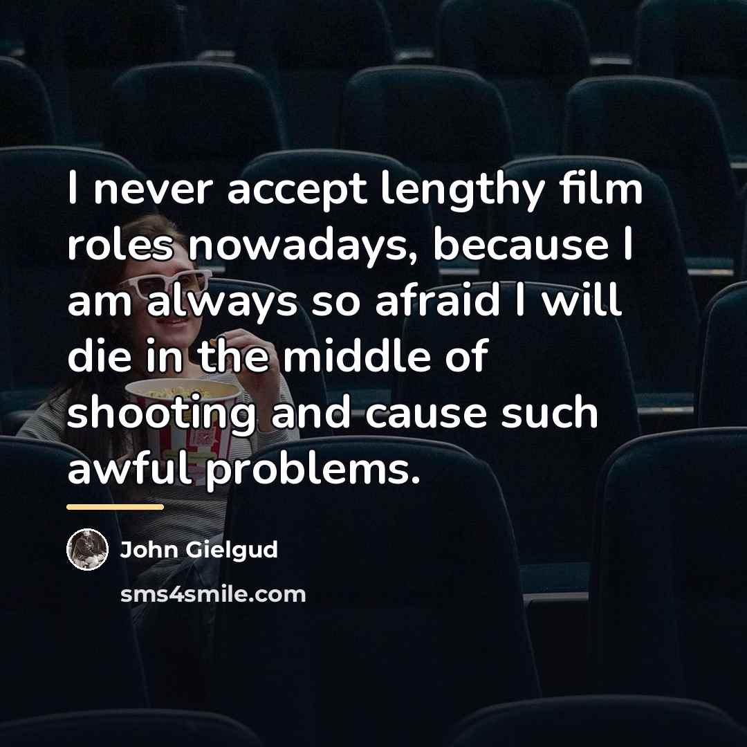 “I never accept lengthy film roles nowadays, because I am…” quote by John Gielgud