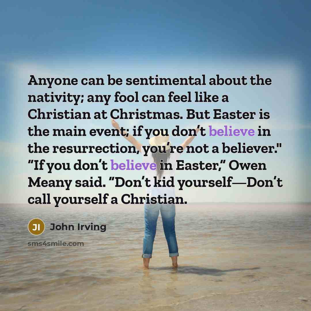 “Anyone can be sentimental about the nativity; any fool can…” quote by John Irving