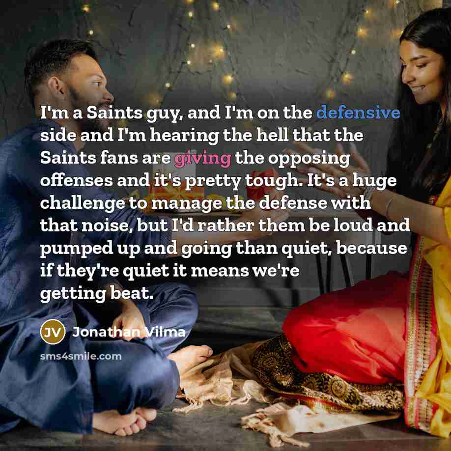 “I'm a Saints guy, and I'm on the defensive side…” quote by Jonathan Vilma