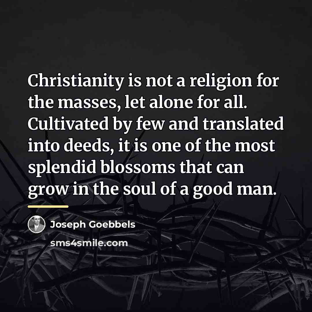 “Christianity is not a religion for the masses, let alone…” quote by Joseph Goebbels