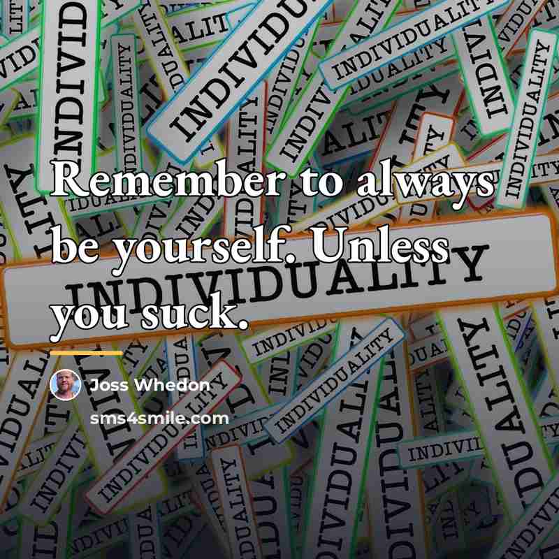 “Remember to always be yourself. Unless you suck.…” quote by Joss Whedon