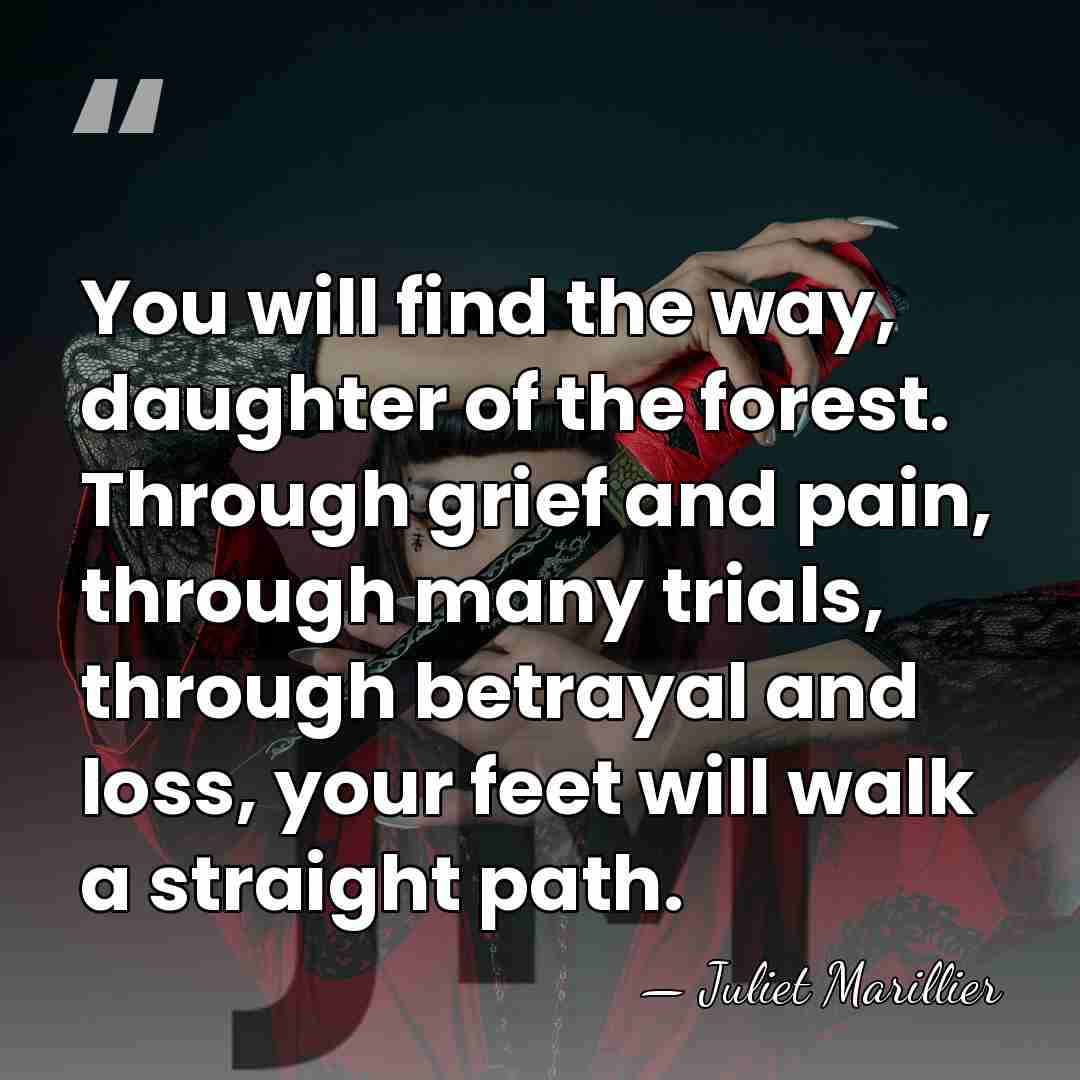 You will find the way, daughter of the forest. Through grief and&hellip; - Juliet Marillier