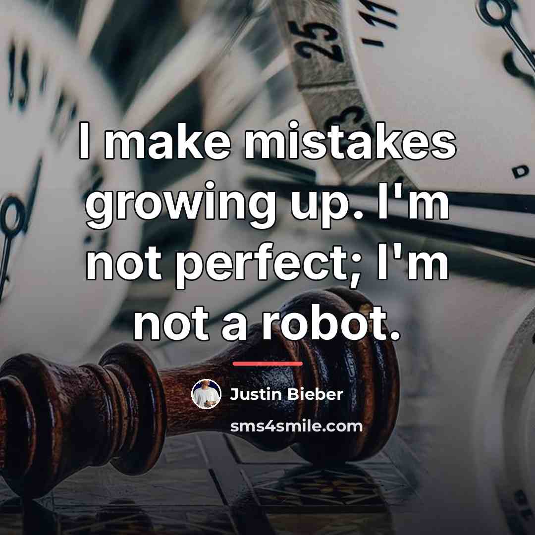 “I make mistakes growing up. I'm not perfect; I'm not…” quote by Justin Bieber