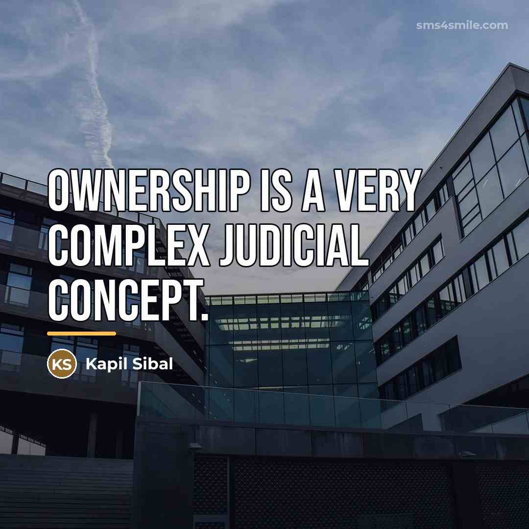 “Ownership is a very complex judicial concept.…” quote by Kapil Sibal