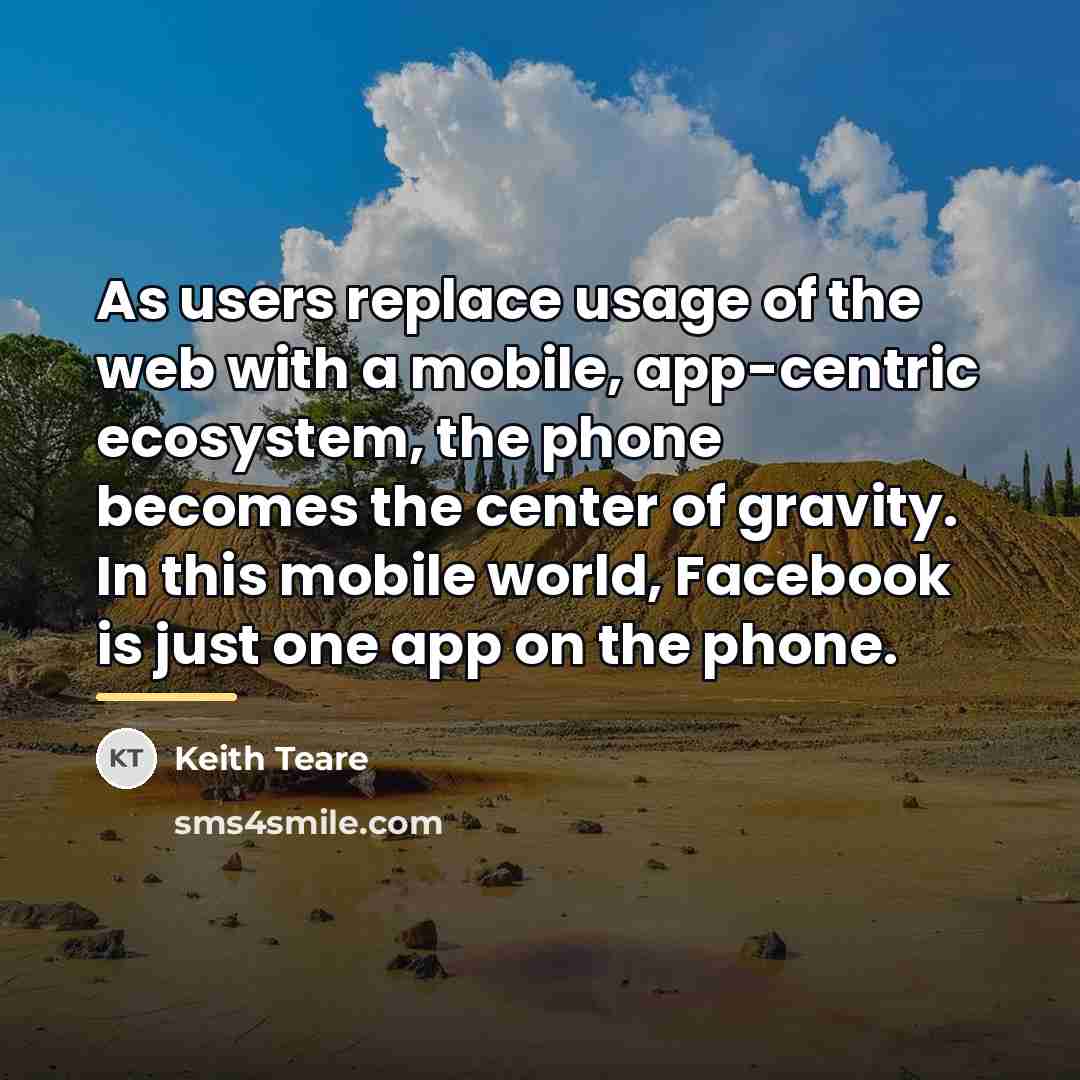 “As users replace usage of the web with a mobile,…” quote by Keith Teare