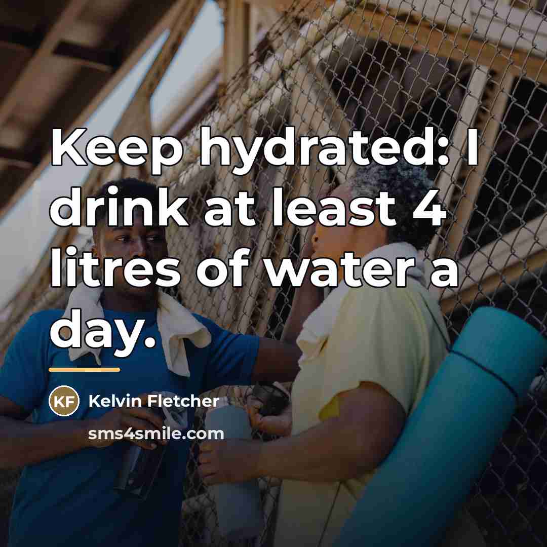 “Keep hydrated: I drink at least 4 litres of water…” quote by Kelvin Fletcher
