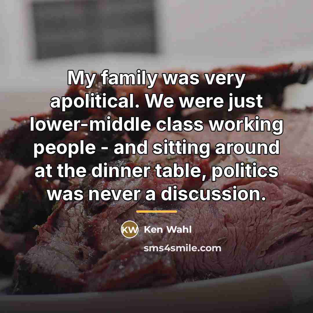 “My family was very apolitical. We were just lower-middle class…” quote by Ken Wahl