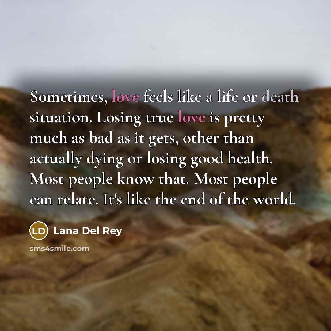 “Sometimes, love feels like a life or death situation. Losing…” quote by Lana Del Rey