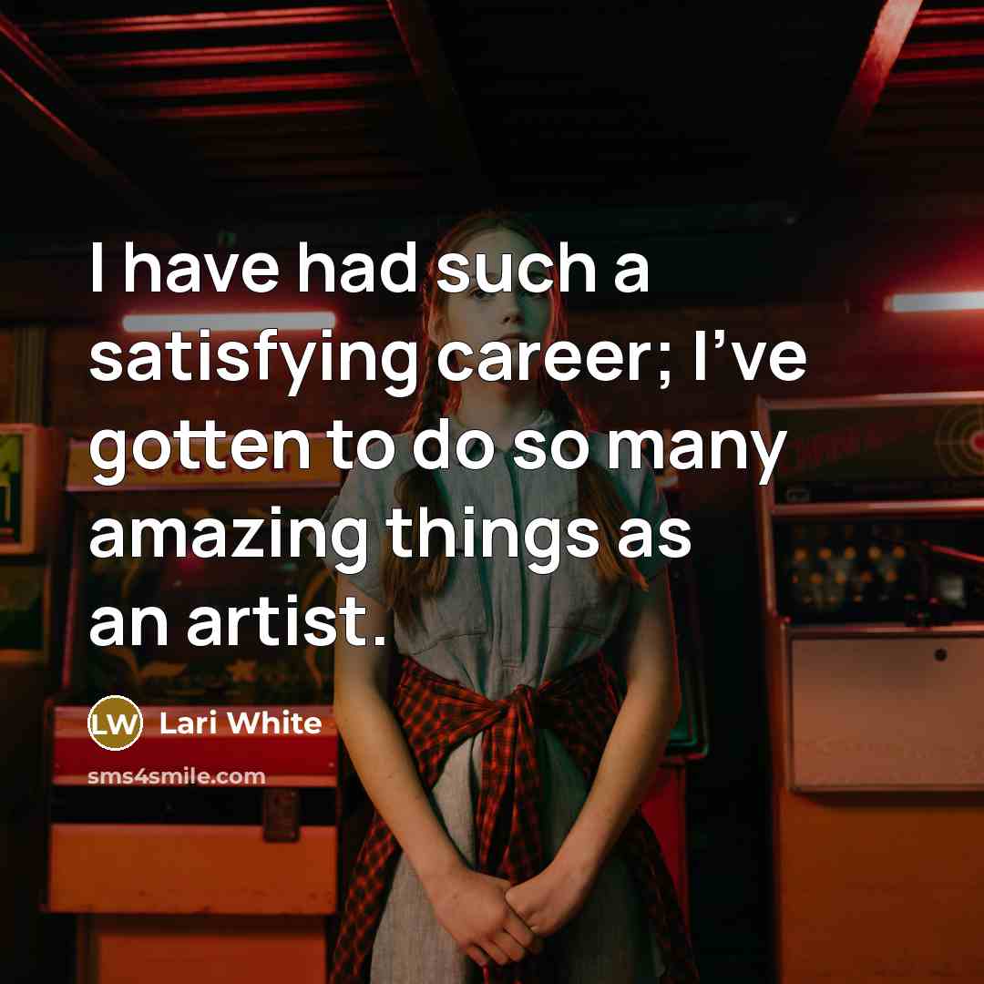 “I have had such a satisfying career; I've gotten to…” quote by Lari White