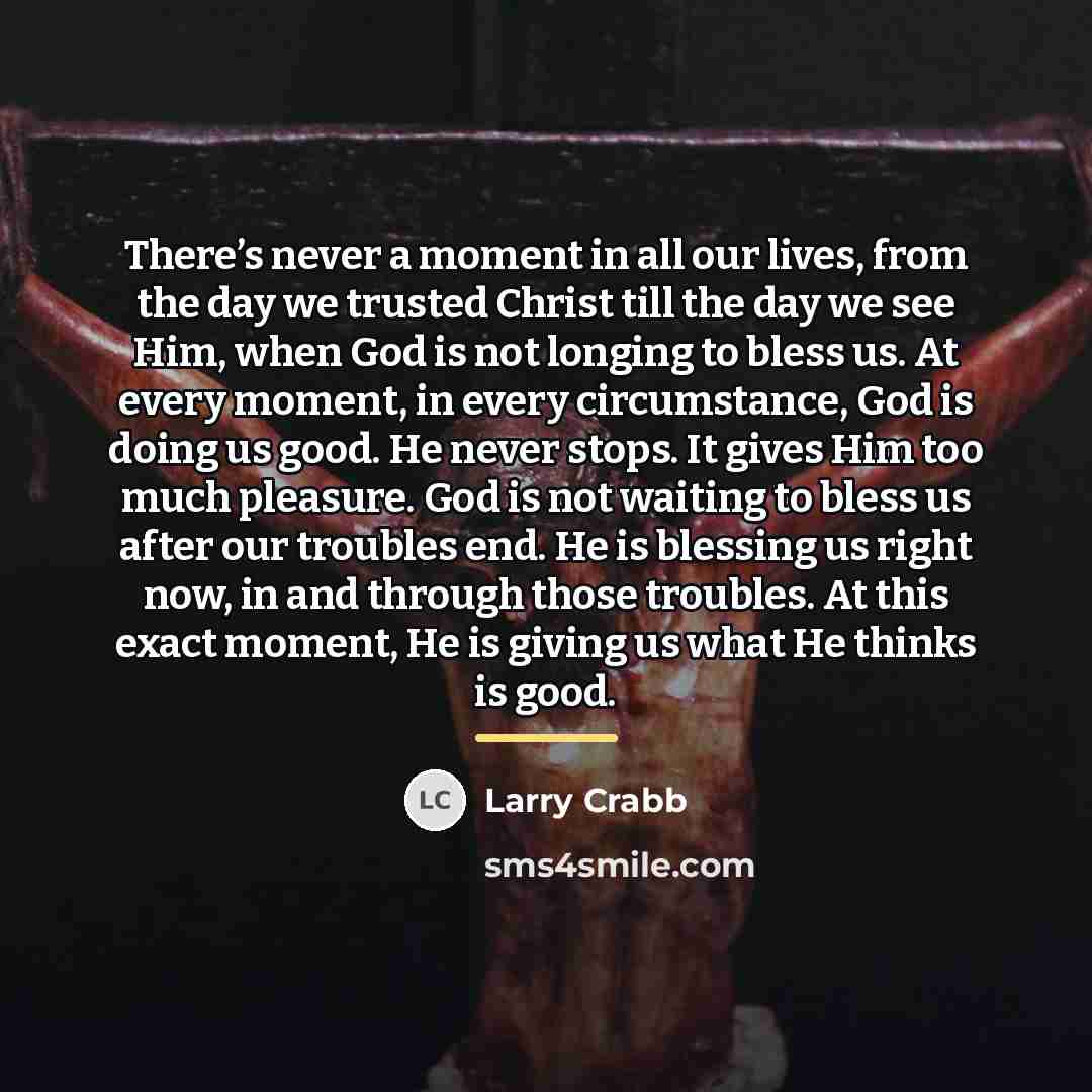 “There’s never a moment in all our lives, from the…” quote by Larry Crabb
