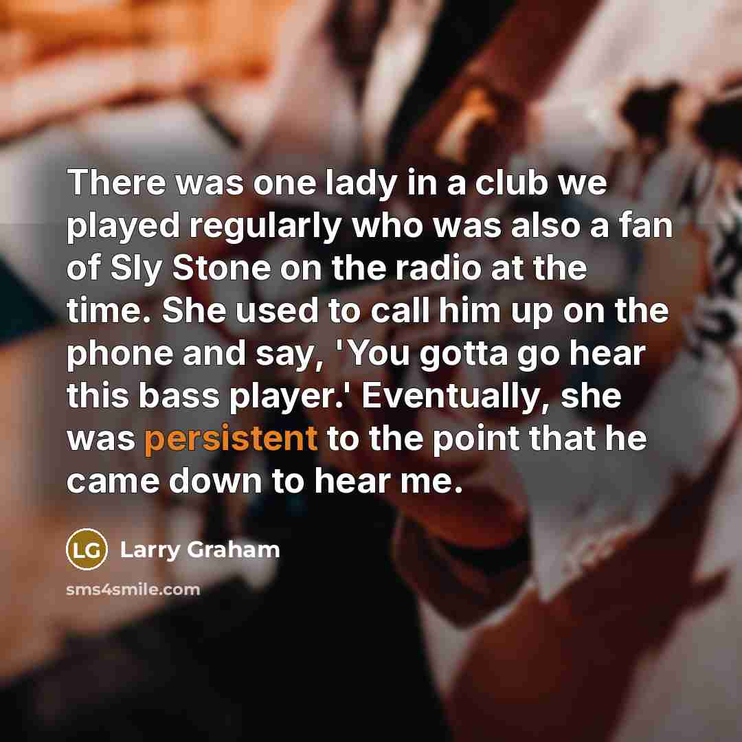 “There was one lady in a club we played regularly…” quote by Larry Graham
