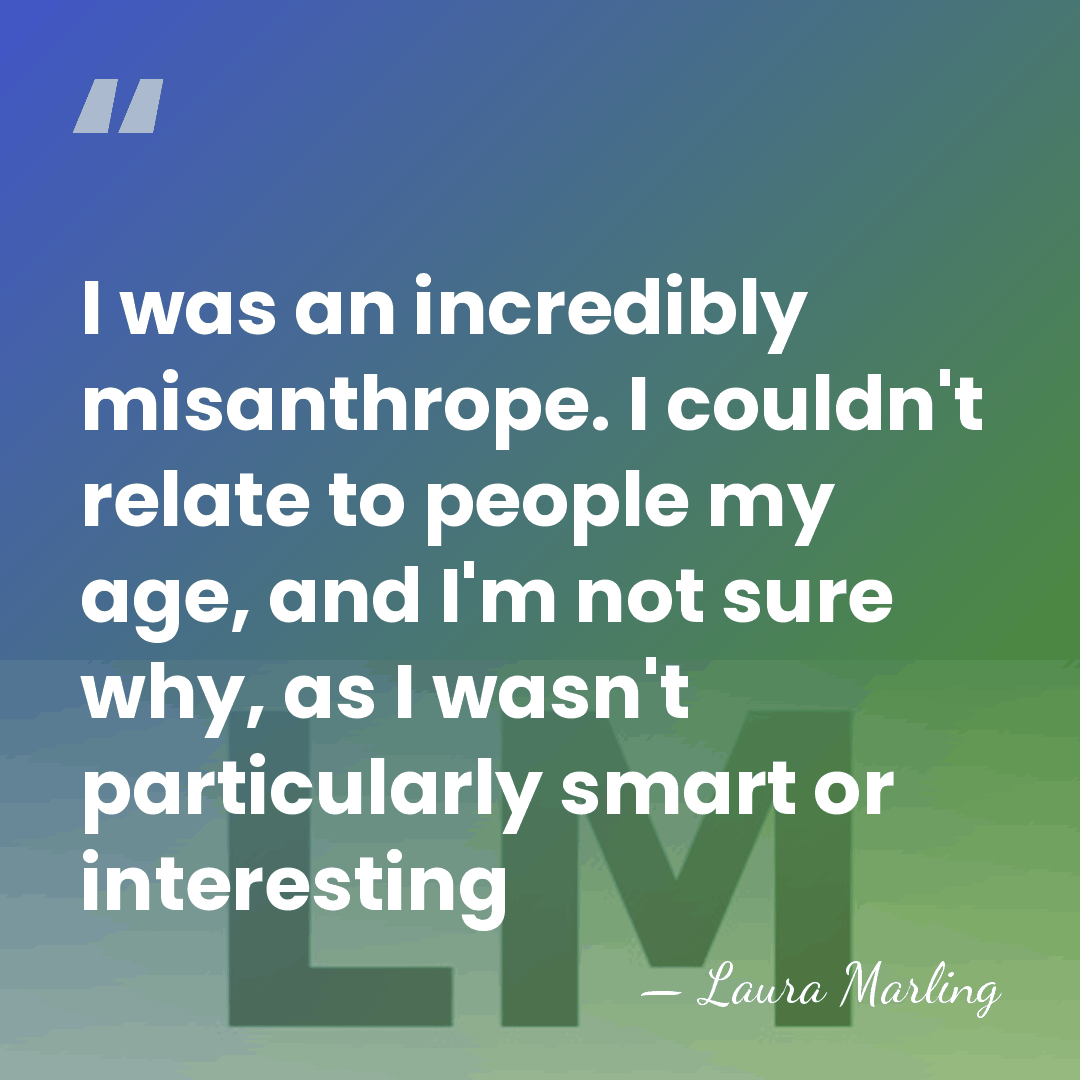 I was an incredibly misanthrope. I couldn't relate to people my age,&hellip; - Laura Marling