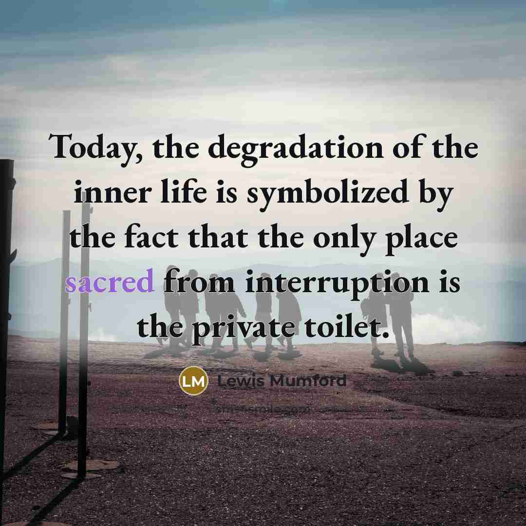 “Today, the degradation of the inner life is symbolized by…” quote by Lewis Mumford
