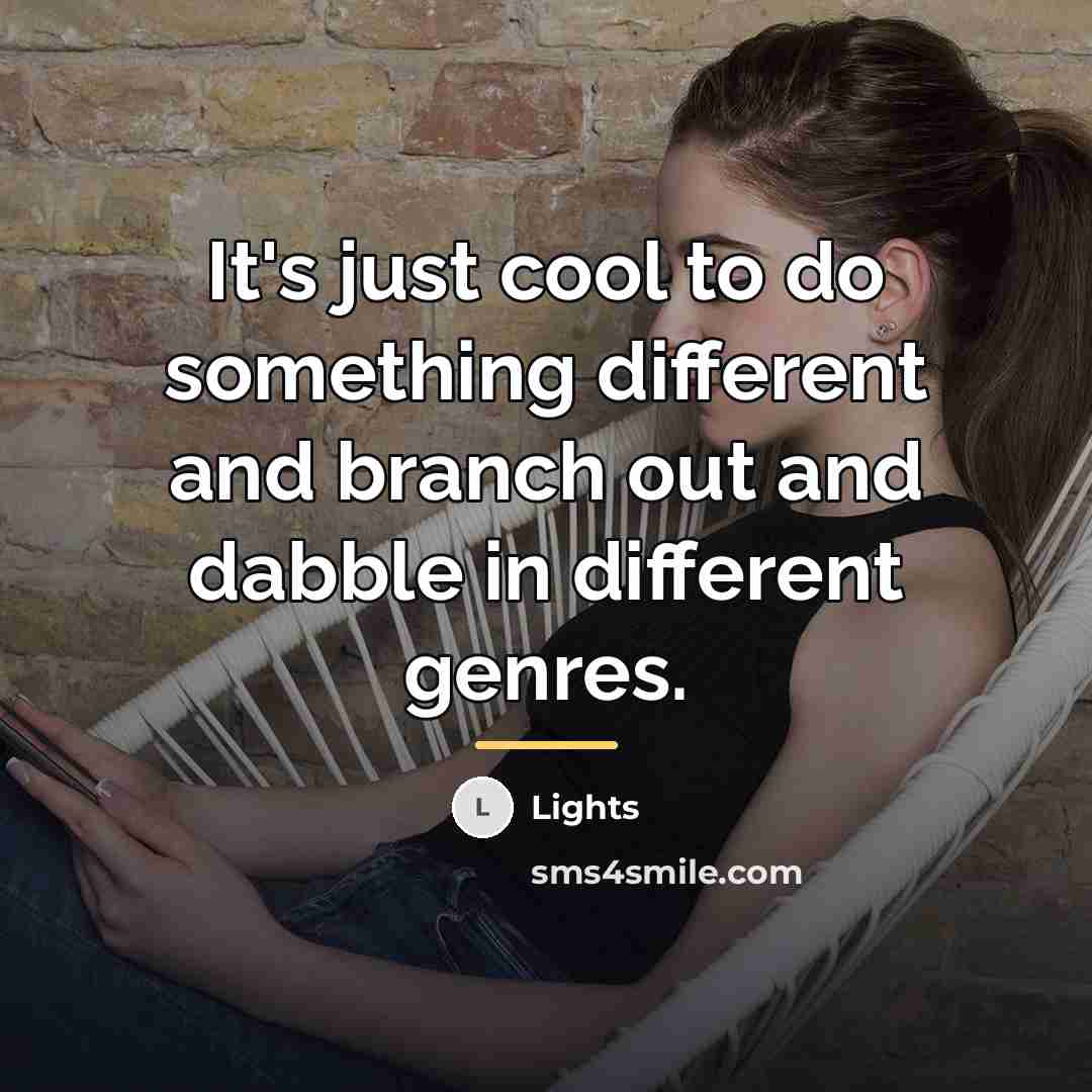 “It's just cool to do something different and branch out…” quote by Lights