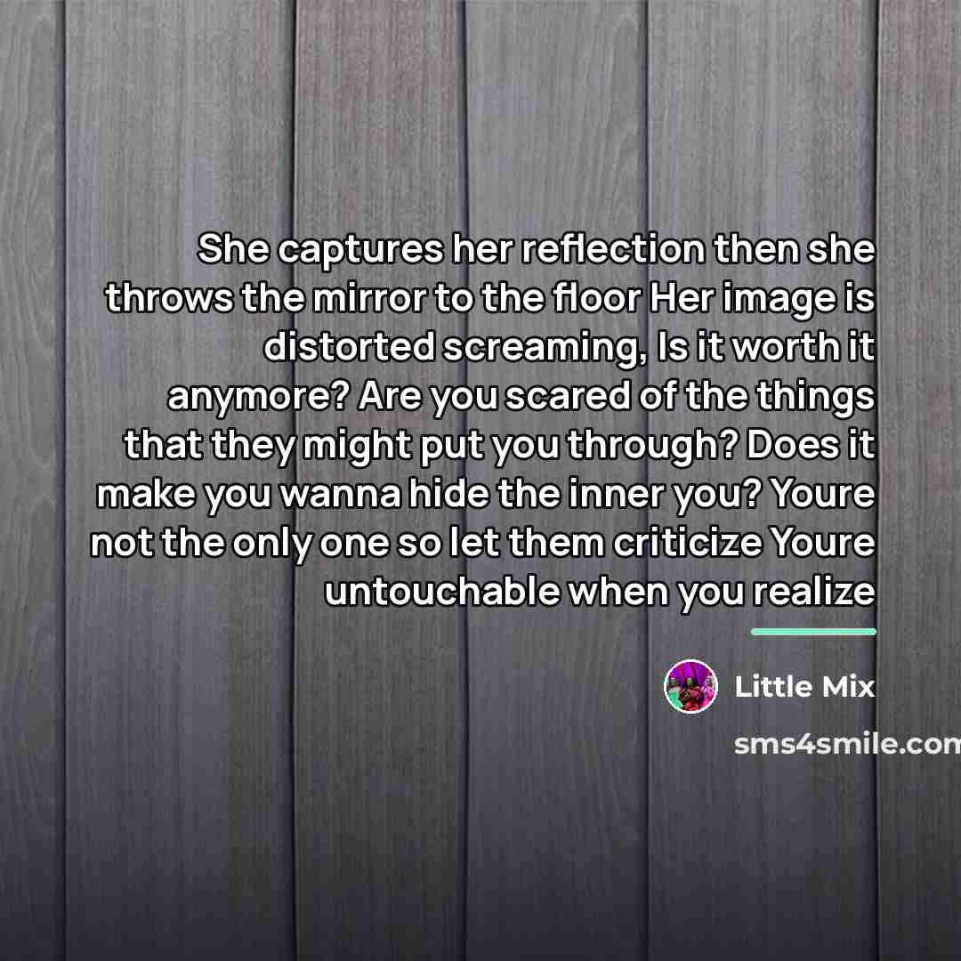 “She captures her reflection then she throws the mirror to…” quote by Little Mix
