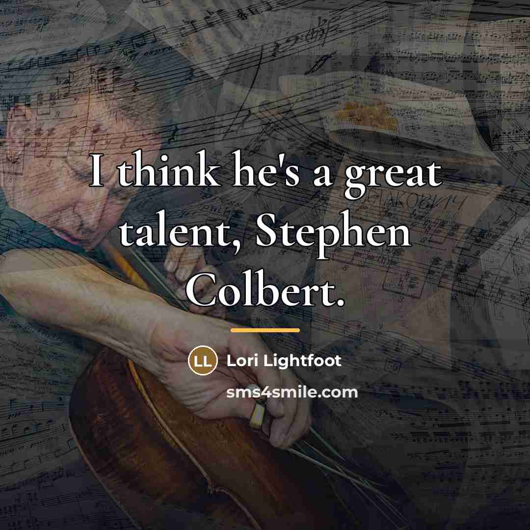 “I think he's a great talent, Stephen Colbert.…” quote by Lori Lightfoot