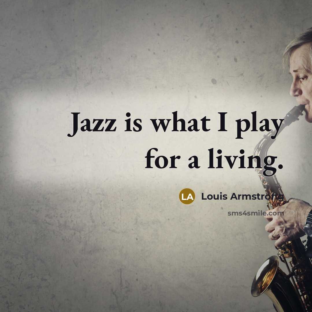 “Jazz is what I play for a living.…” quote by Louis Armstrong