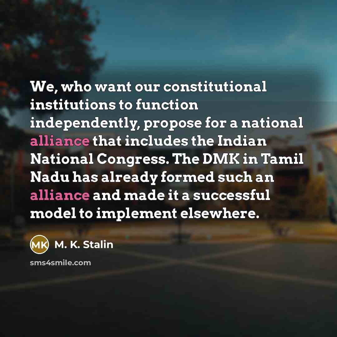 “We, who want our constitutional institutions to function independently, propose…” quote by M. K. Stalin