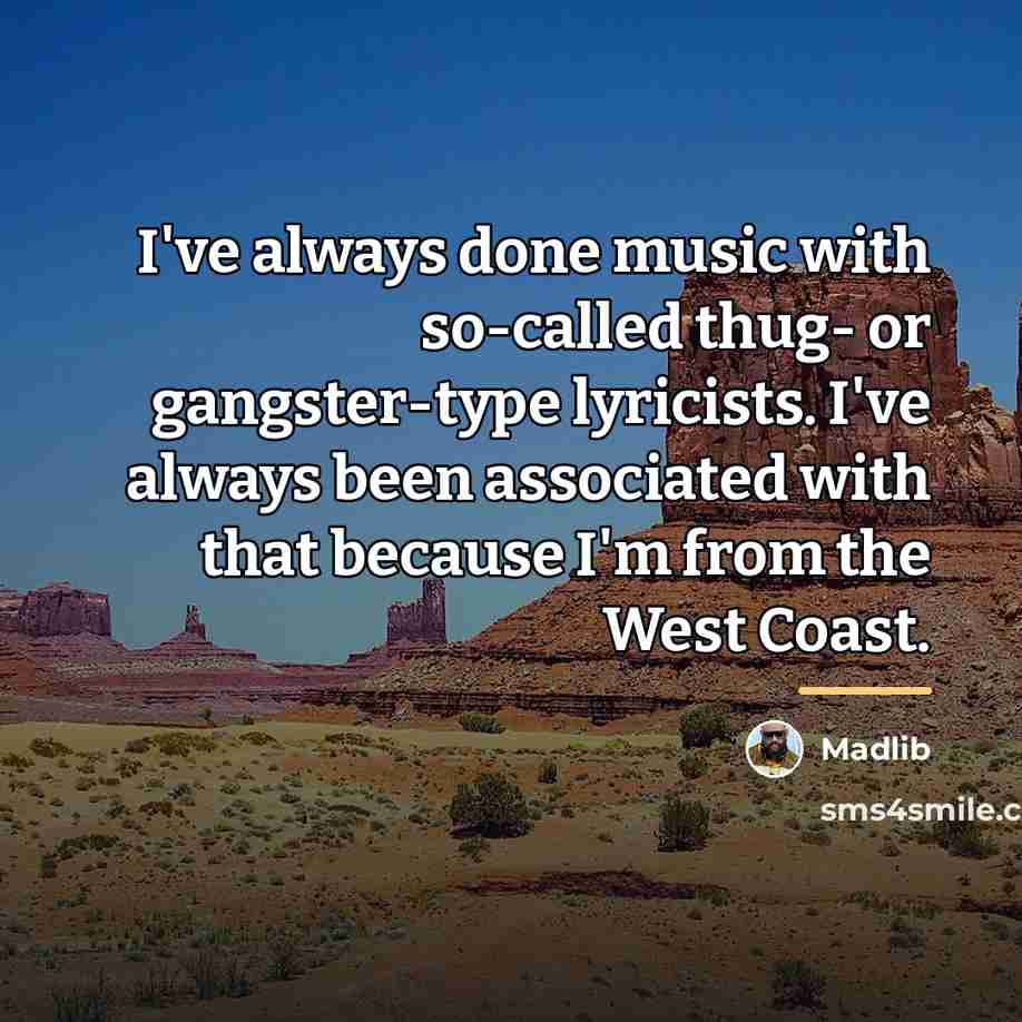 “I've always done music with so-called thug- or gangster-type lyricists.…” quote by Madlib
