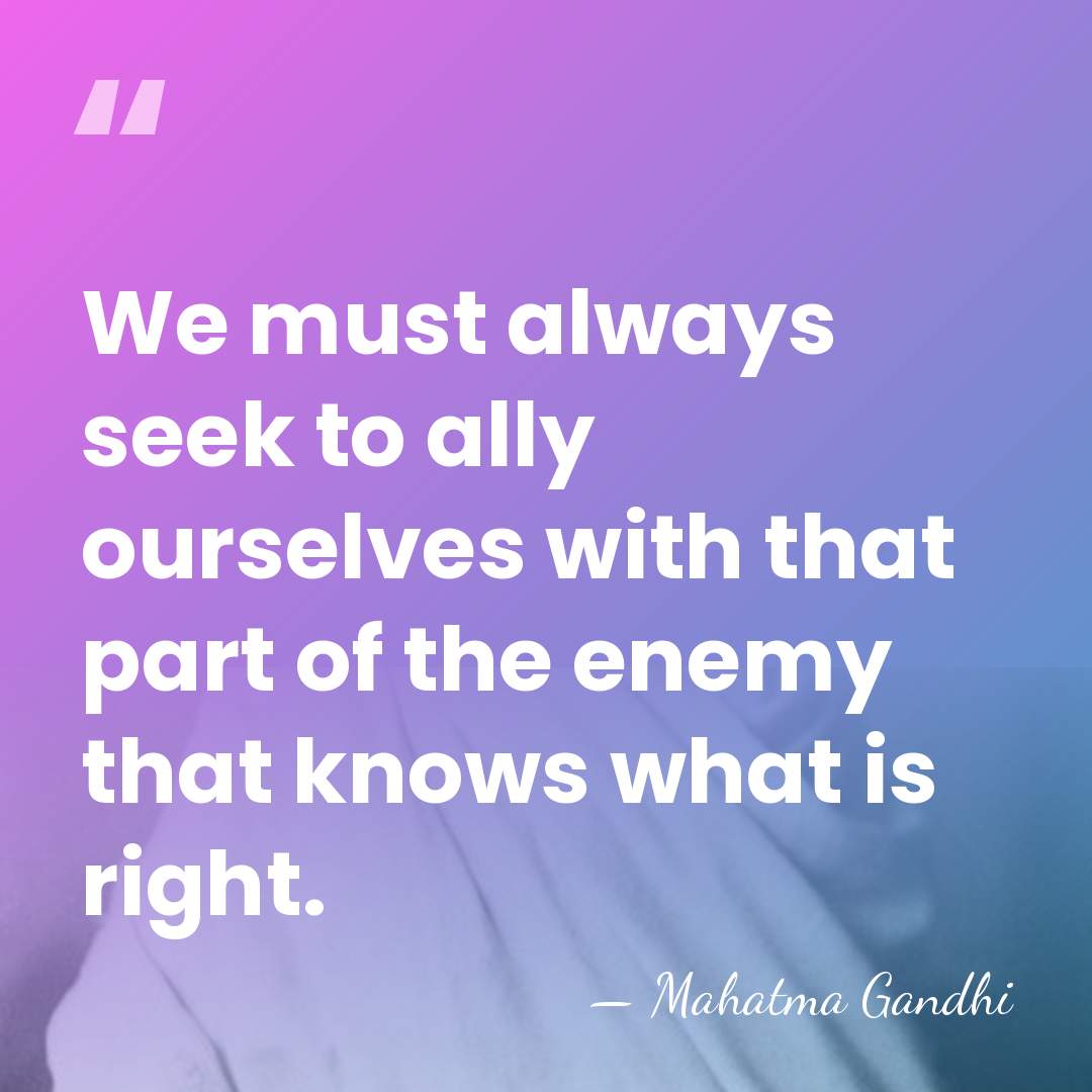 We must always seek to ally ourselves with that part of the&hellip; - Mahatma Gandhi