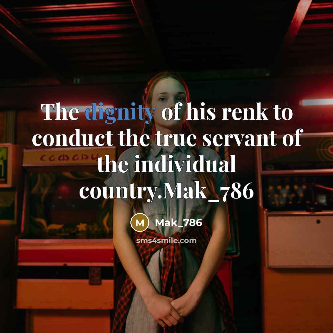 “The dignity of his renk to conduct the true servant of the individual country.Mak_786” quote by Mak_786
