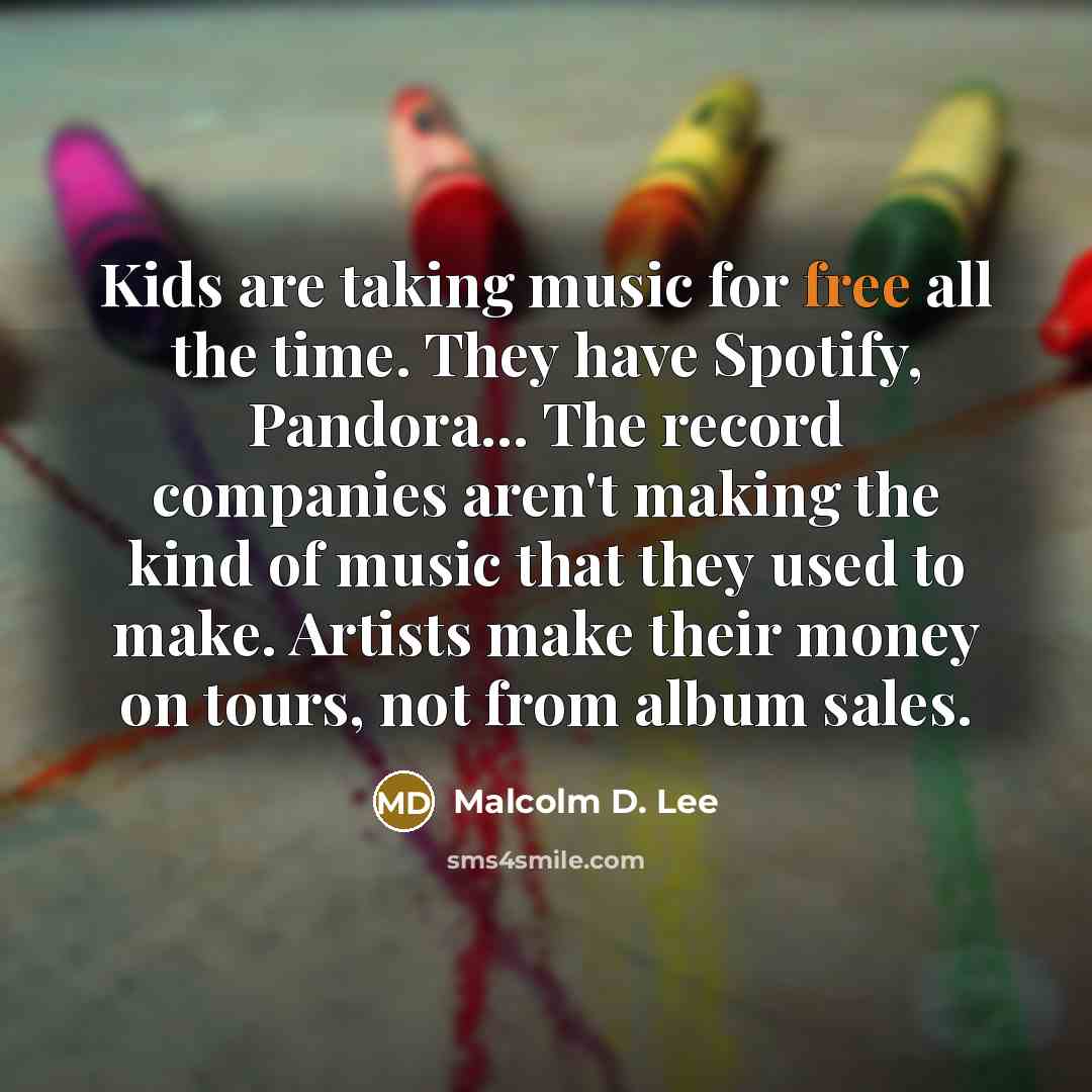 “Kids are taking music for free all the time. They…” quote by Malcolm D. Lee