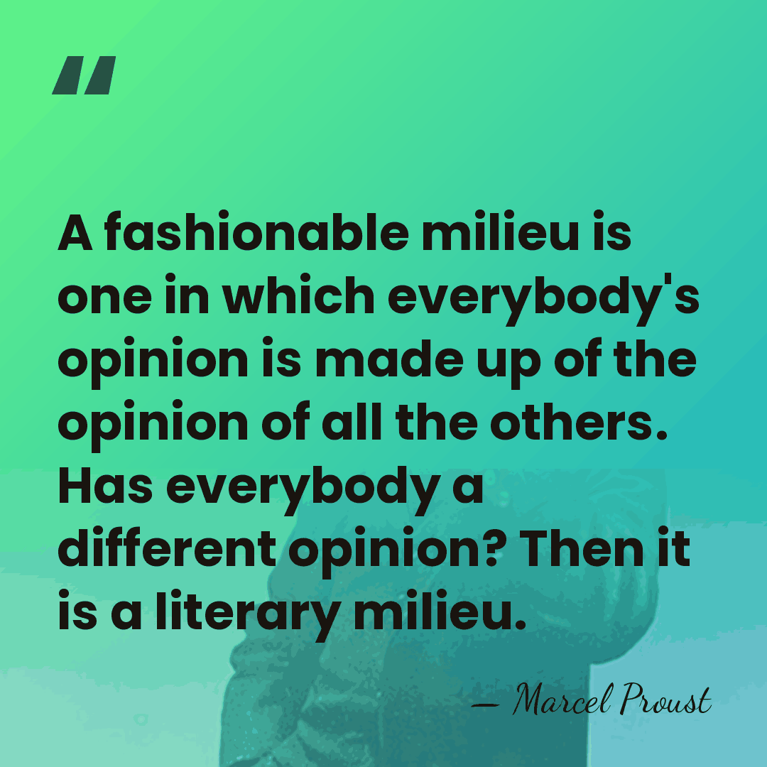 A fashionable milieu is one in which everybody's opinion is made up&hellip; - Marcel Proust