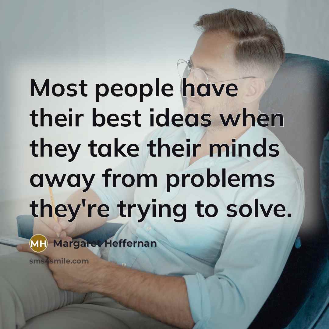 “Most people have their best ideas when they take their…” quote by Margaret Heffernan
