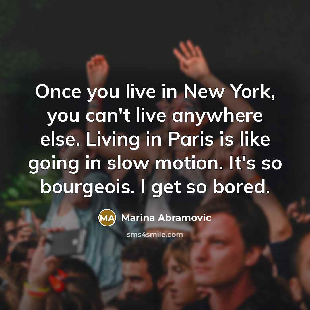 “Once you live in New York, you can't live anywhere…” quote by Marina Abramovic