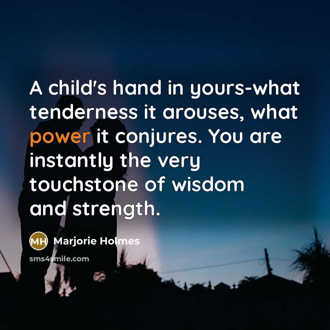 “A child's hand in yours-what tenderness it arouses, what power…” quote by Marjorie Holmes