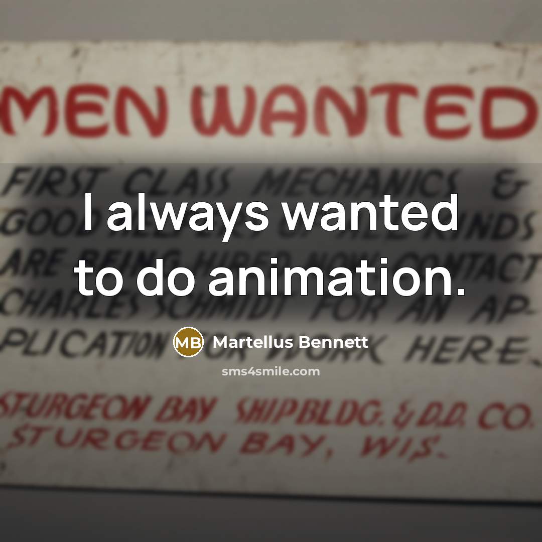“I always wanted to do animation.…” quote by Martellus Bennett